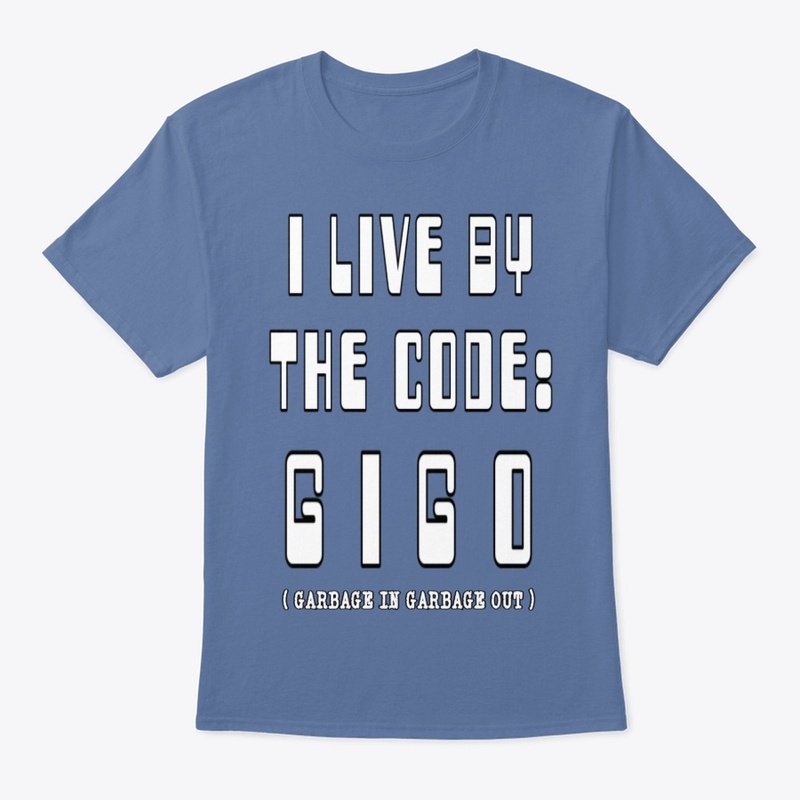I LIVE BY THE CODE: GIGO 