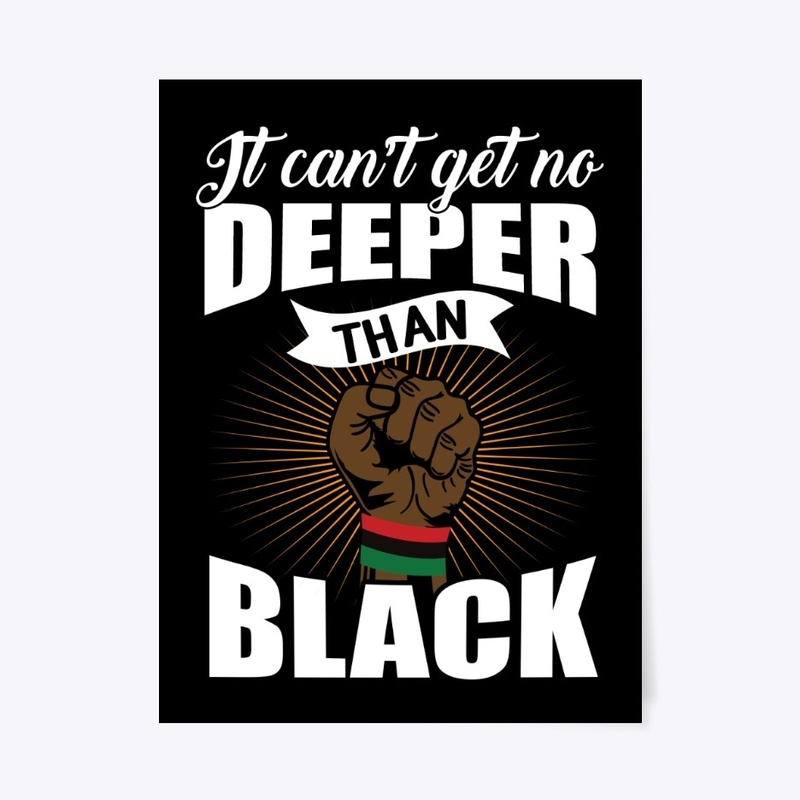 IT CAN'T GET NO DEEPER THAN BLACK