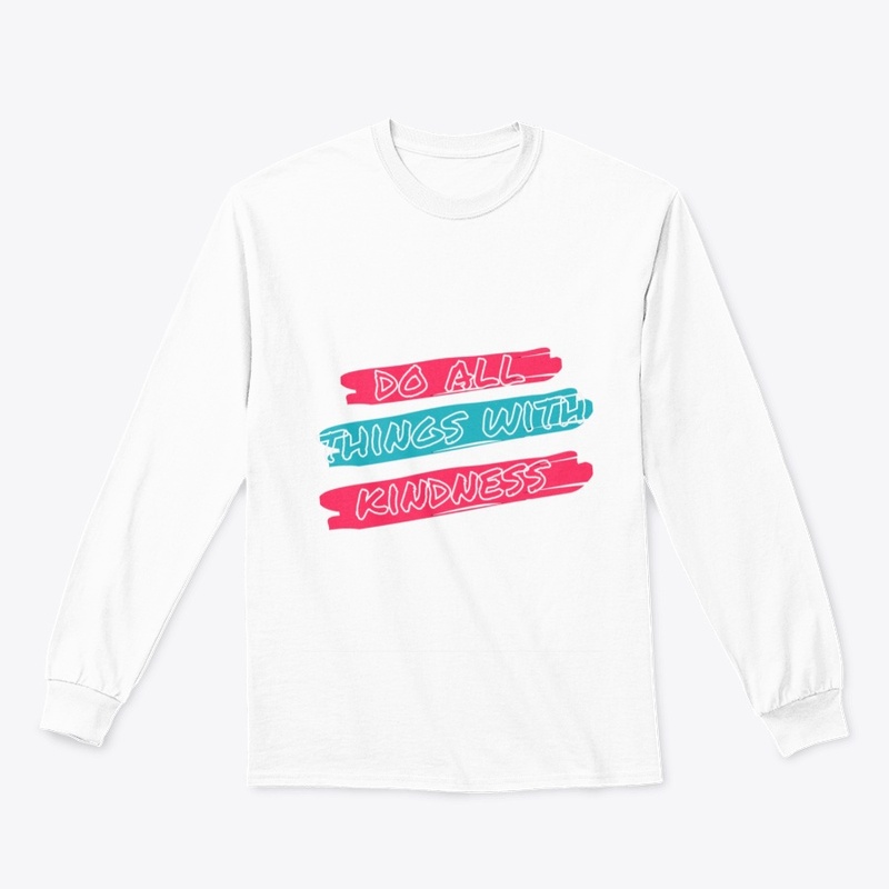 Do All things with Kindness t shirt  J.