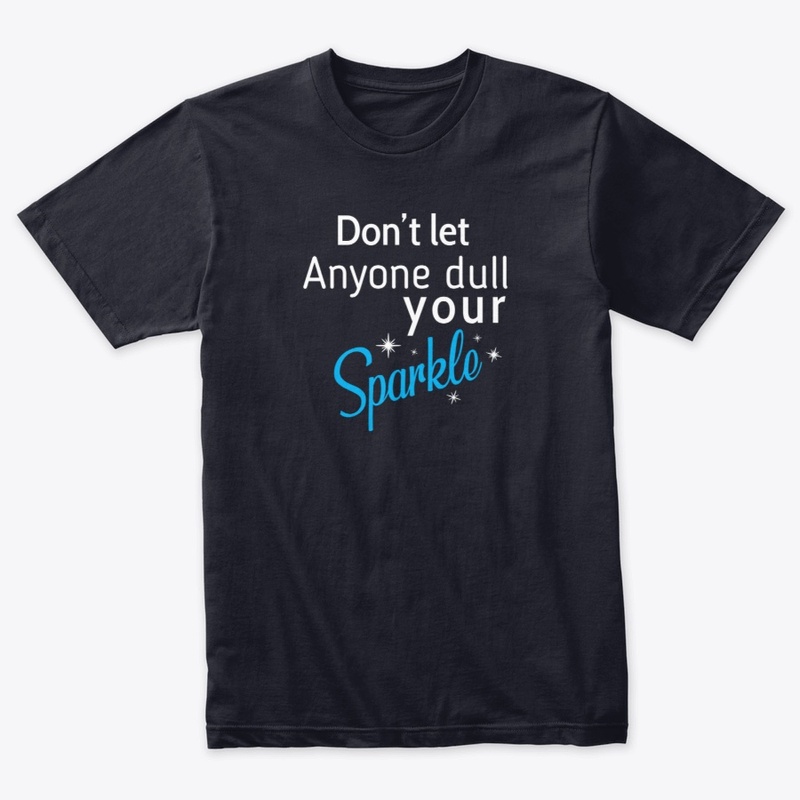 Don't let Anyone dull your Sparkle 
