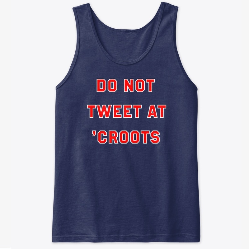 Do Not Tweet At 'Croots