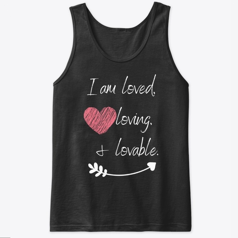 I am Loved, Loving, and Lovable