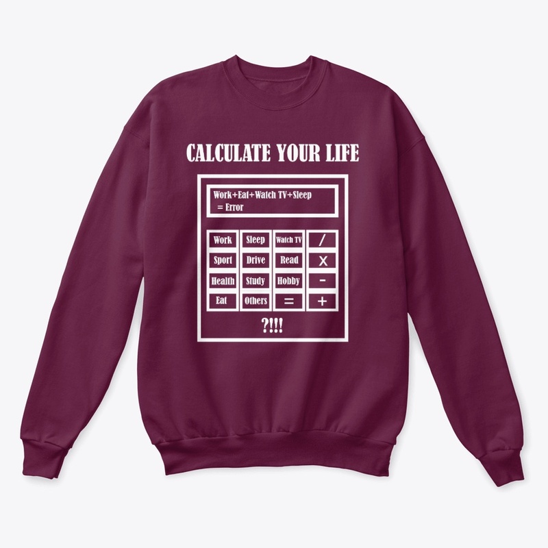 New Sweatshirt Calculate Your Life.