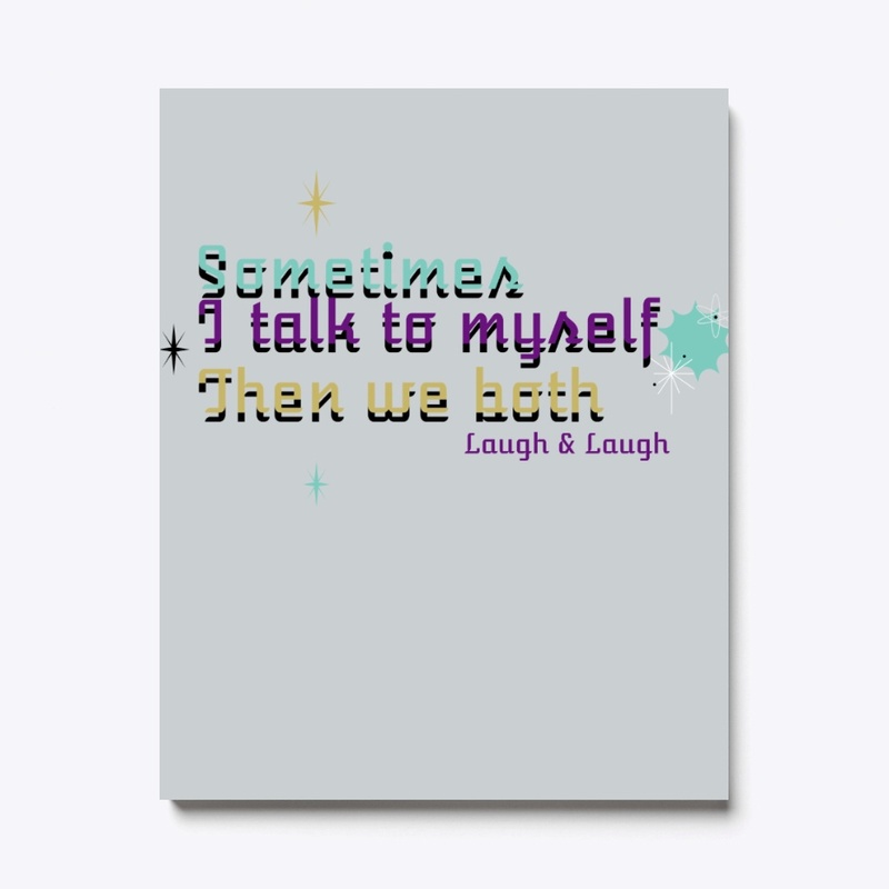 Talk To Myself We Both Laugh & laugh