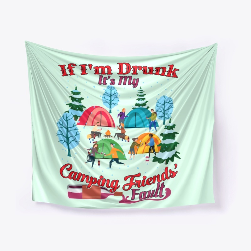 I'm Drunk It's My Camping Friends' Fault