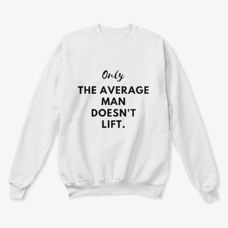 Only The Average Man Doesn't Lift