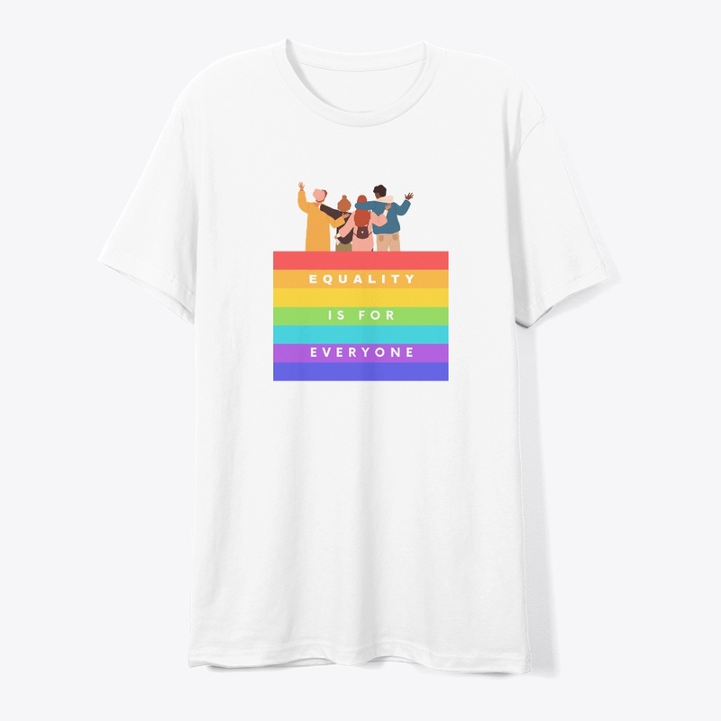 EQUALITY IS FOR EVERYONE.