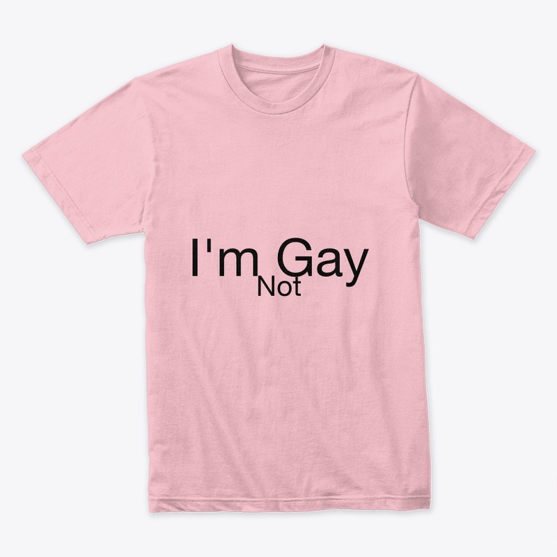 I'm Not Gay T-shirt | Beautiful & Simple