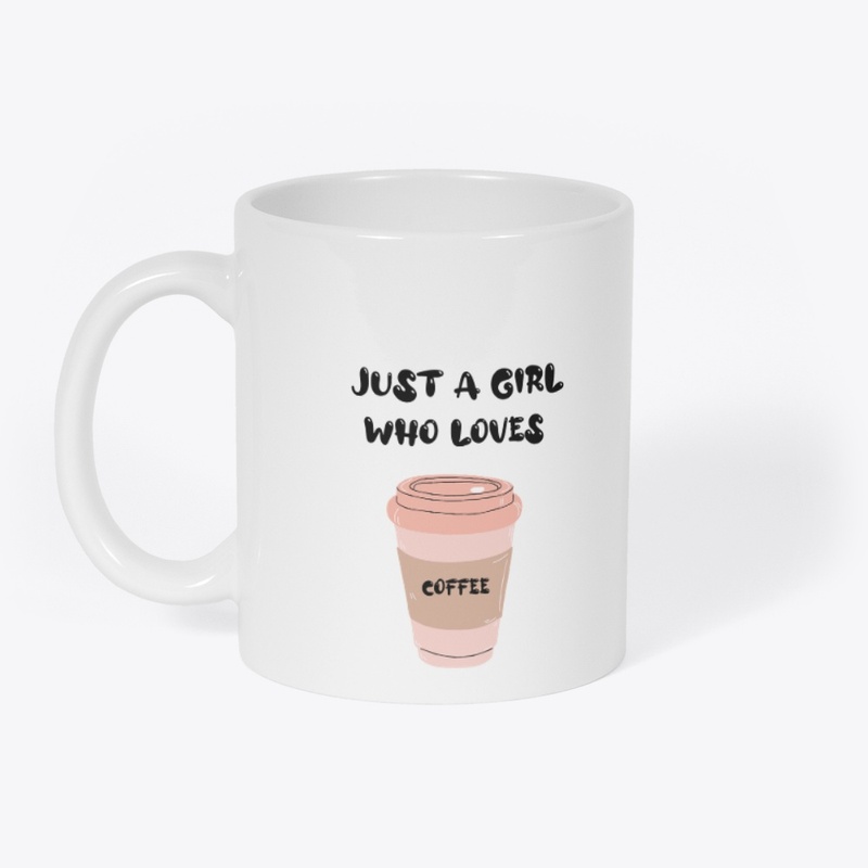 JUST A GIRL WHO LOVES COFFEE