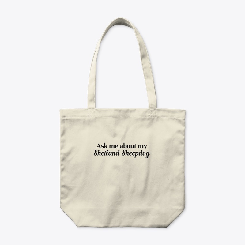 Ask me about my Shetland Sheepdog