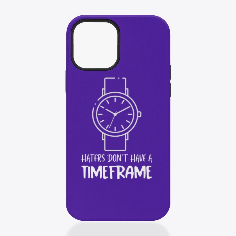 Haters Don't Have A Timeframe