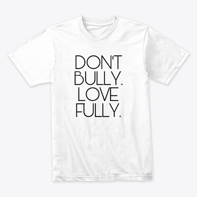 Don't Bully. Love Fully.