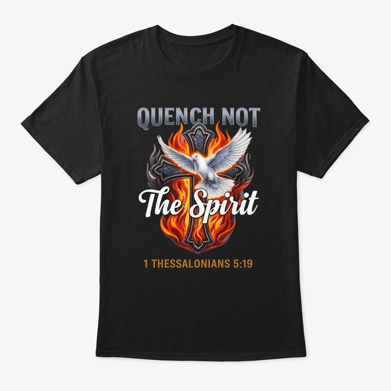 Quench Not the Spirit shirt