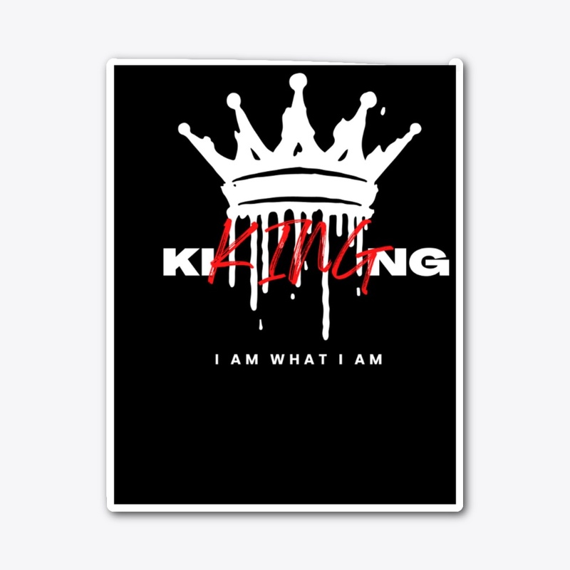 I AM WHAT I AM "KING"