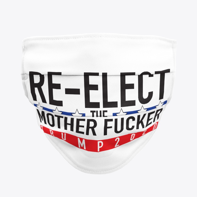 Re-Elect The Mother Fucker