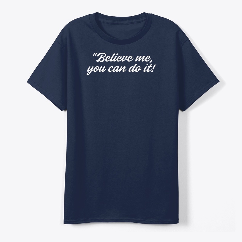 "Believe me, you can do it!"