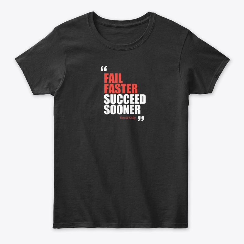 Fail faster, success sooner.