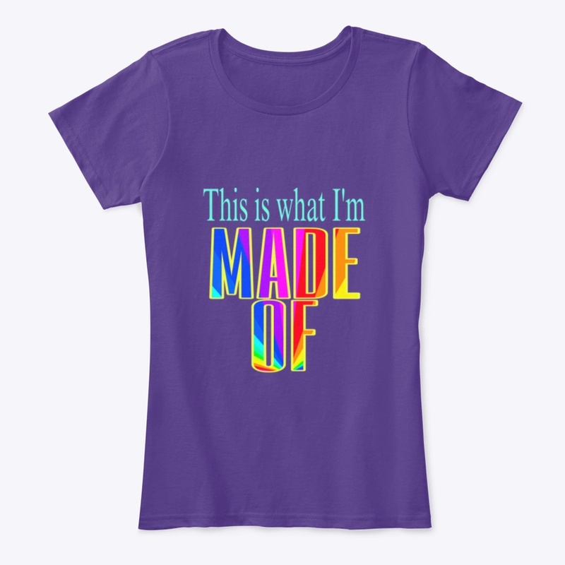 WHAT I’M MADE OF shirt