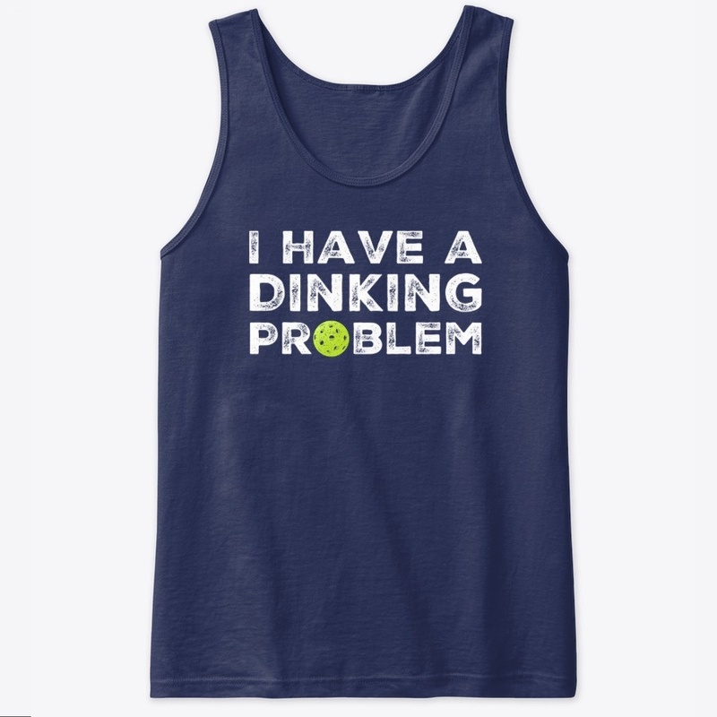 I Have a Dinking Problem T-Shirt