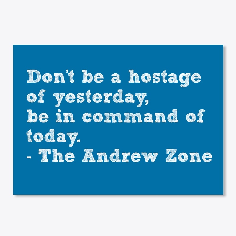 Don't be a hostage of yesterday...