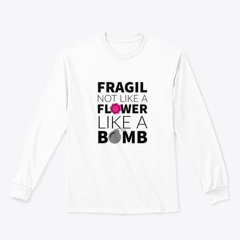 Fragil Not like a Flower, like a Bomb