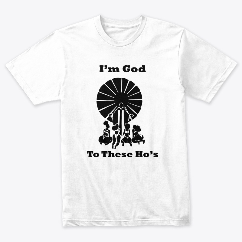 I'm God to These Ho's T-Shirts-Lyt Colrs