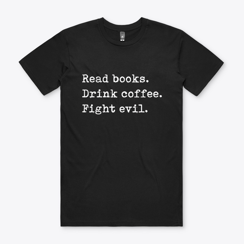 Read Books. Drink Coffee. Fight Evil. 