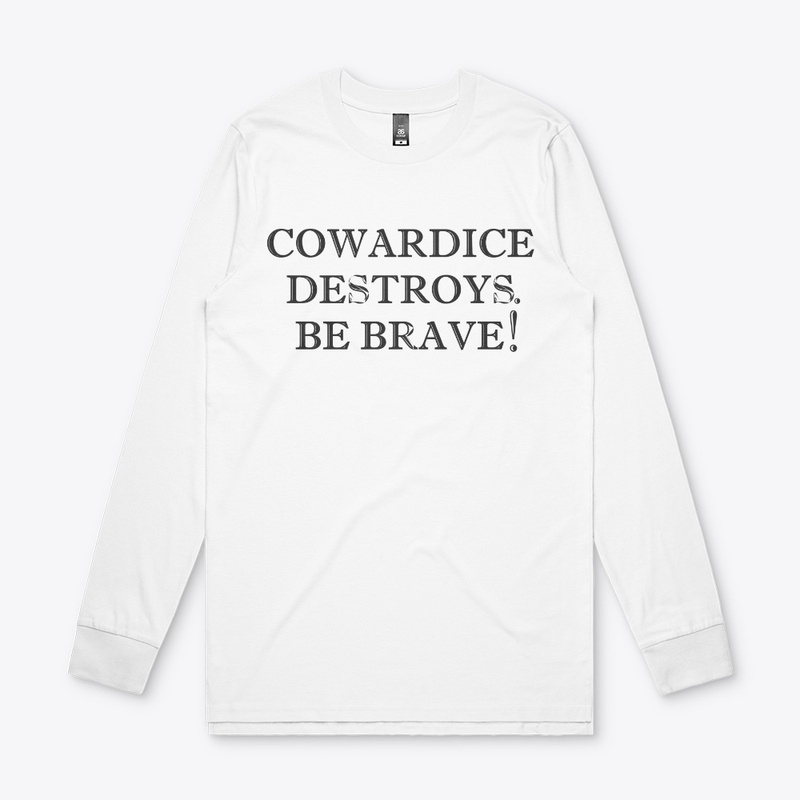Cowardice destroys