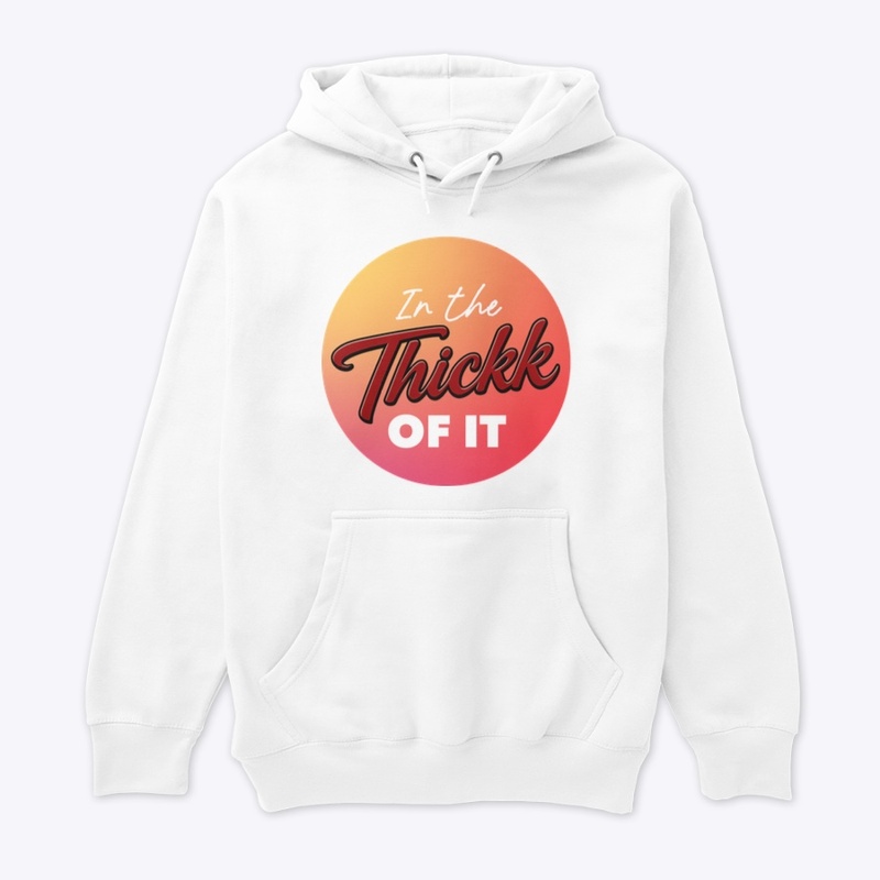 In The Thickk Of It Unisx Premium Hoodie