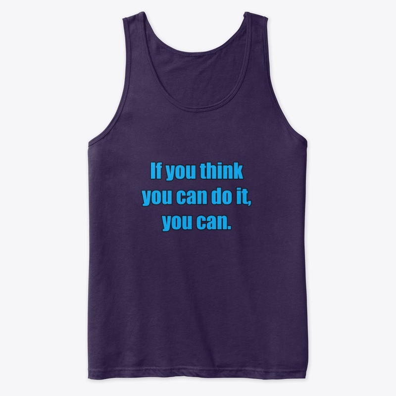 If you think you can do it, you can