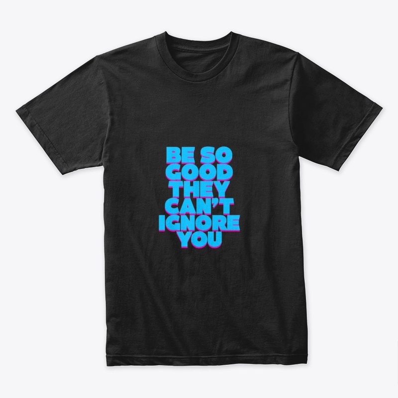 Be So Good – Bold Motivation Tee