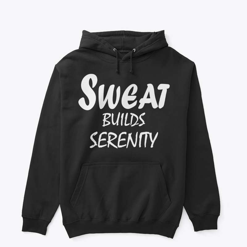Sweat Builds Serenity