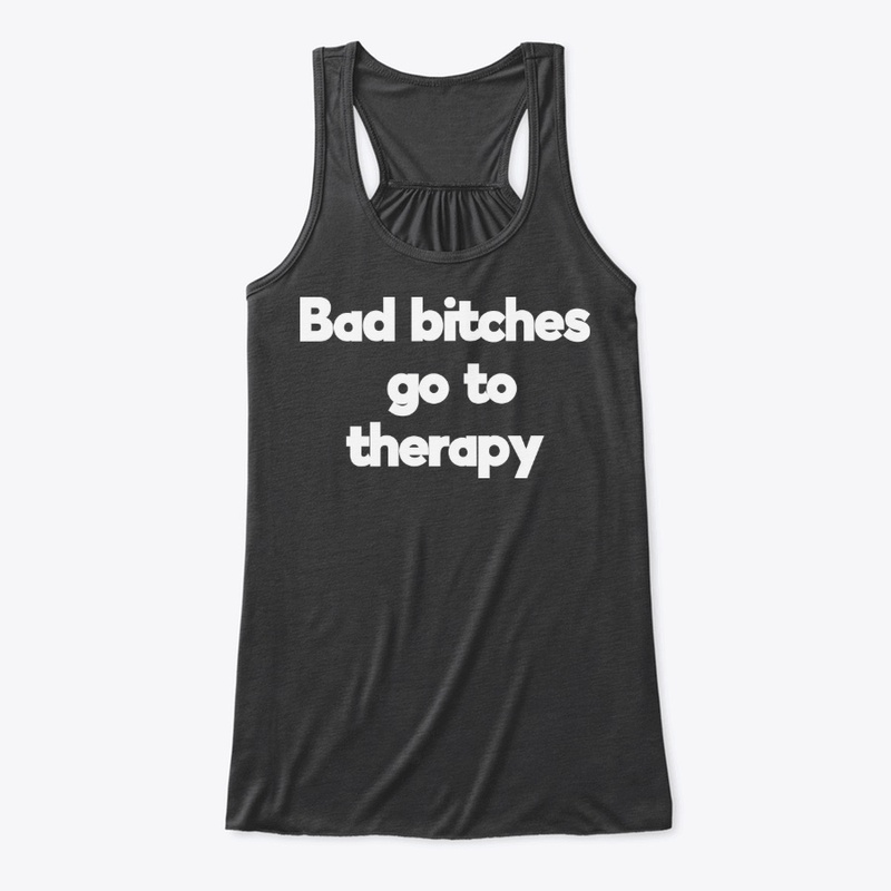 bad bitches go to therapy -cute