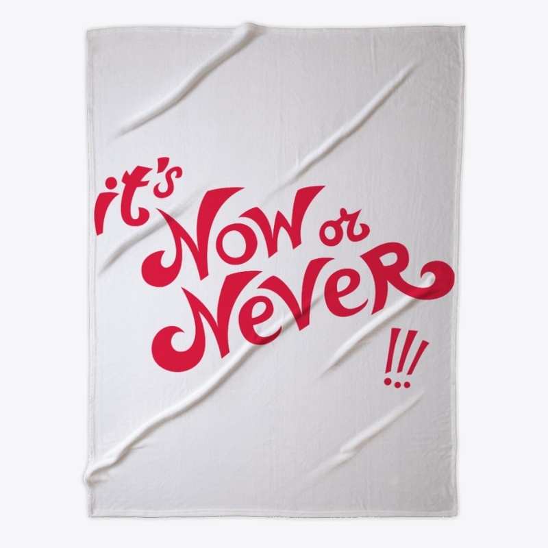 It's now or never