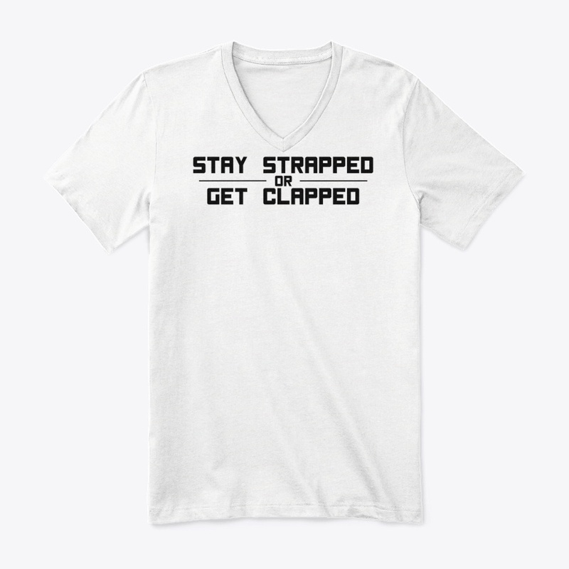 Stay strapped or get clapped