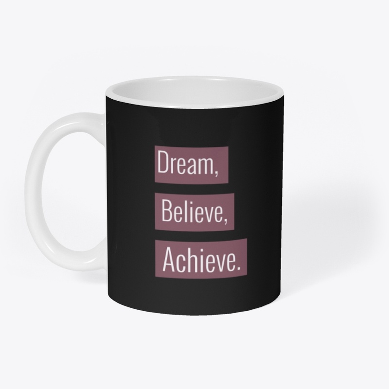 Dream, Believe, Achieve.