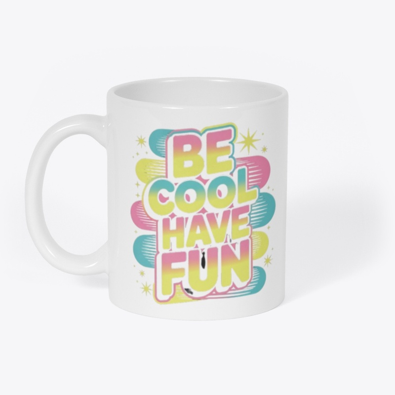 Be Cool, Have Fun