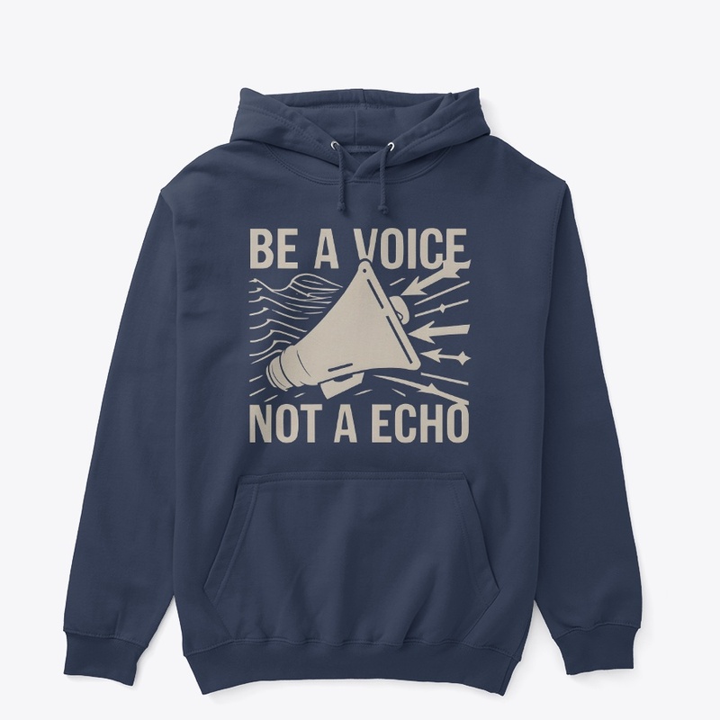 Be a voice not a echo T-shirt