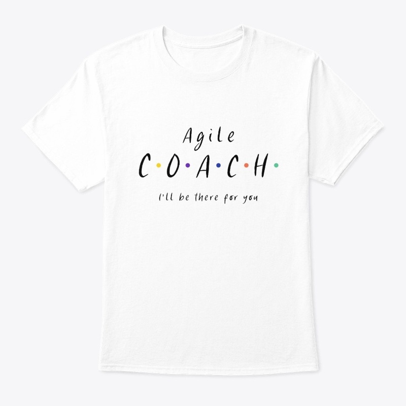 Agile Coach I'll be there for you