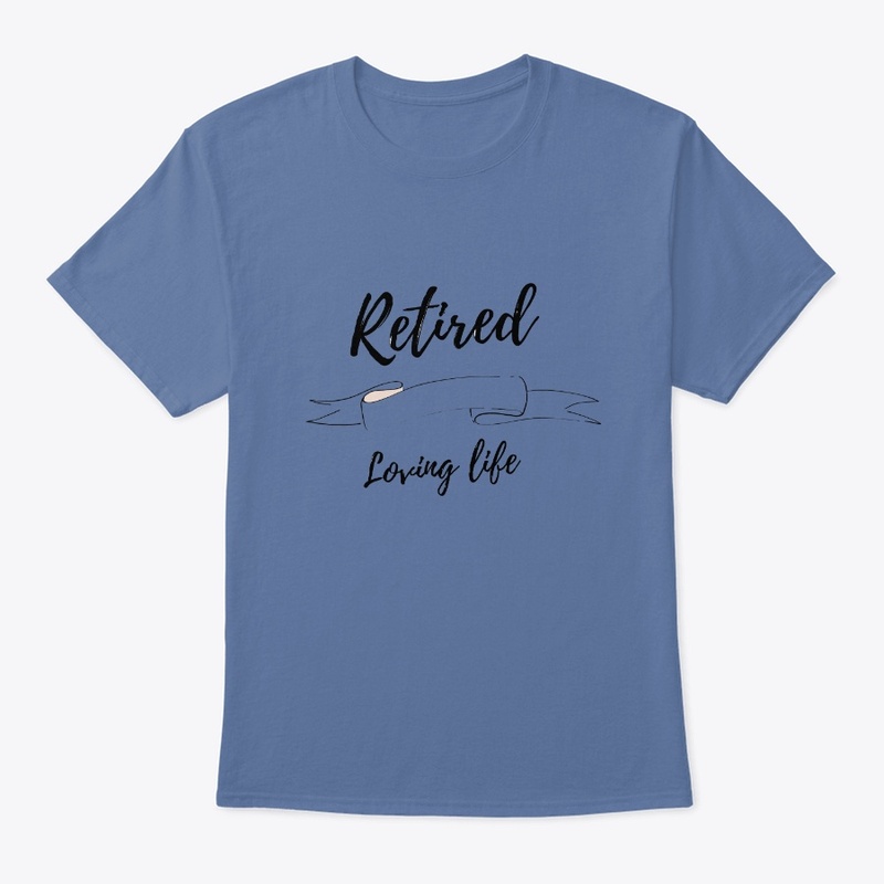 Retired loving life apparel