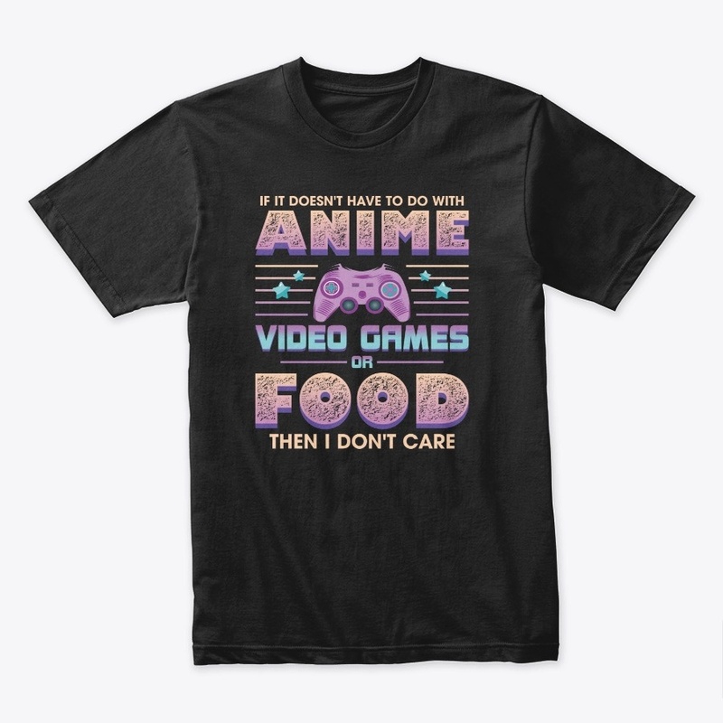 If Its Not Anime Video Games Or Food I D