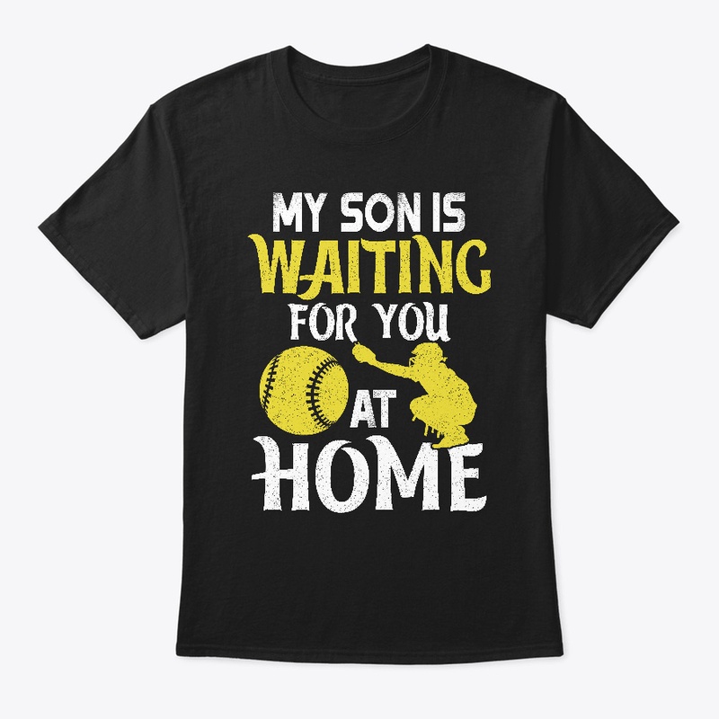 My Son Is Waiting For You At Home Shirts