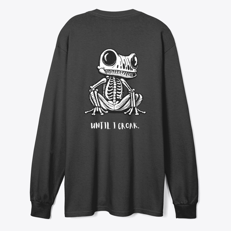 Until I Croak Long Sleeve