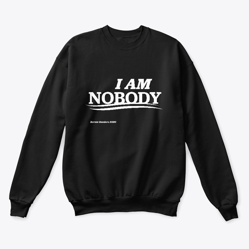 "I AM NOBODY" Bernie Supporter Shirt