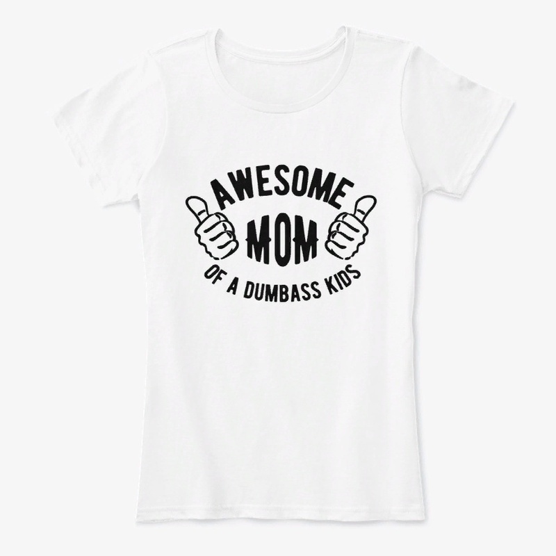 Awesome mom of a dumbass kids