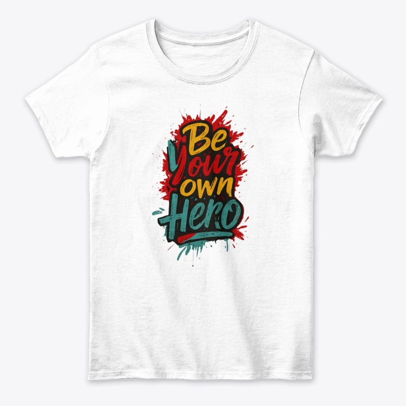 be your own hero tshart design