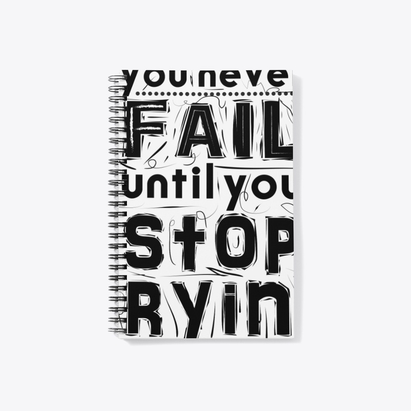 you never fail until stop trying