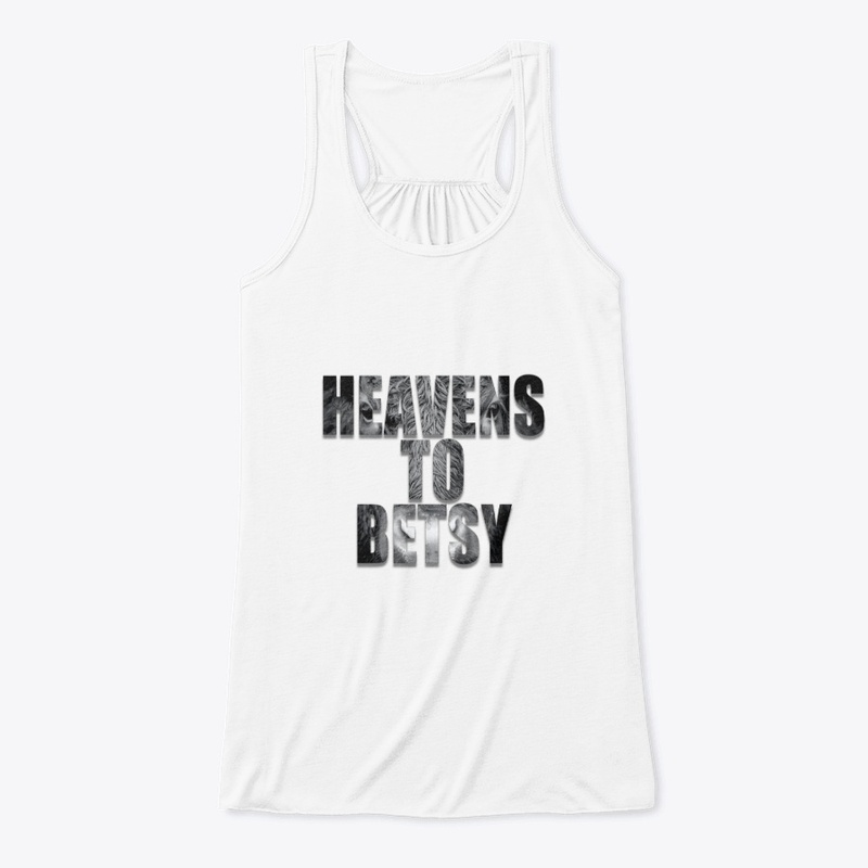 Heavens To Betsy