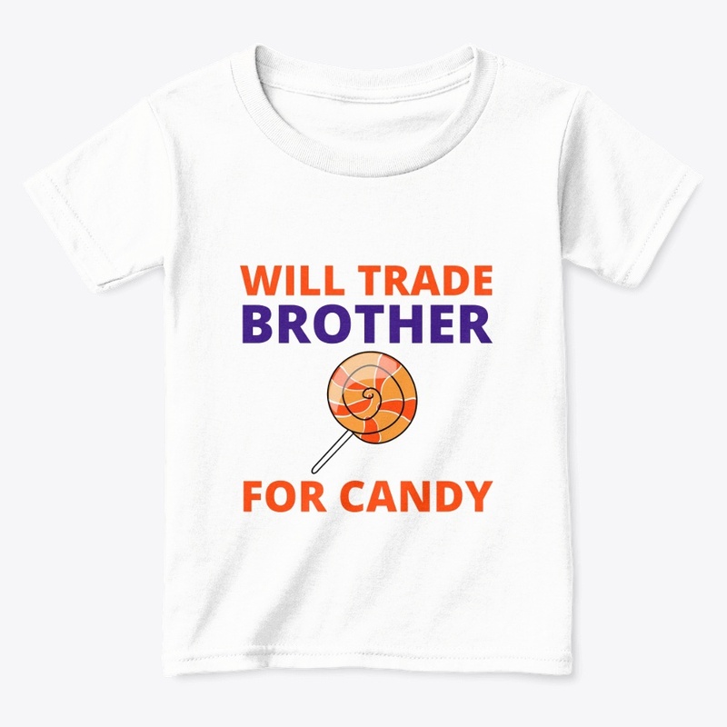 WILL TRADE BROTHER FOR CANDY - Toddler 