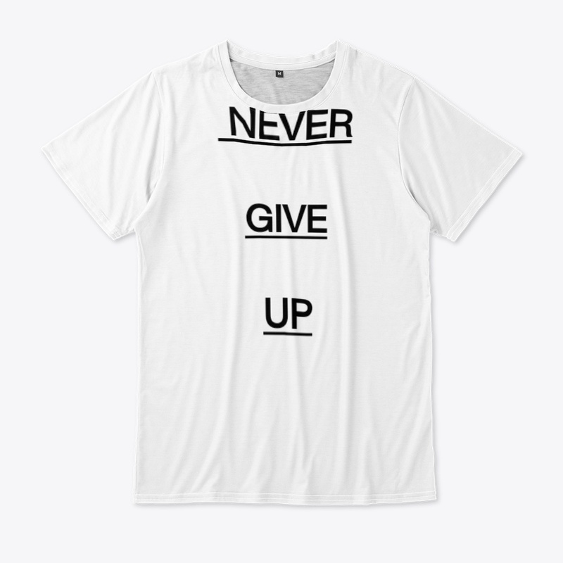 Never give up.